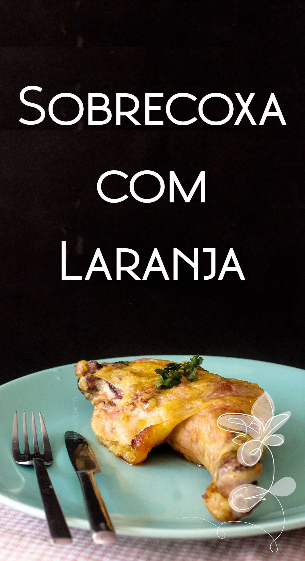 Receita de Coxa e Sobrecoxa com Laranja - um prato assado delicioso para o almoço de domingo.